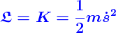 \large {\color{Blue} \boldsymbol{\mathfrak{L} =K =\frac{1}{2}m \dot {s}^2 }}